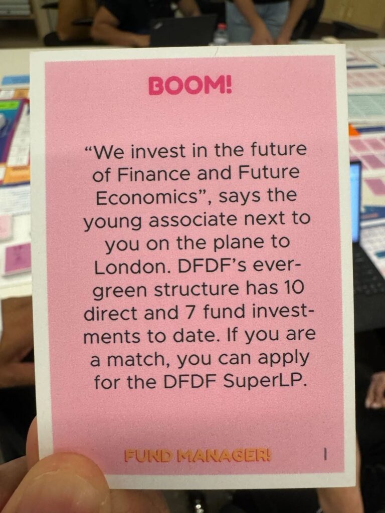 Pink note that says: BOOM! "We invest in the future of Finance and Future Economics," says the young associate next to you on the plane to London. DFDF's evergreen structure has 10 direct and 7 fund investments to date. If you are a match, you can apply for the DFDF SuperLP.